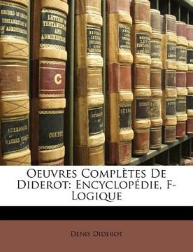 portada Oeuvres Complètes De Diderot: Encyclopédie, F-Logique (en Francés)