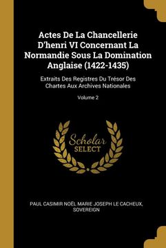 portada Actes de la Chancellerie D'henri vi Concernant la Normandie Sous la Domination Anglaise (in French)