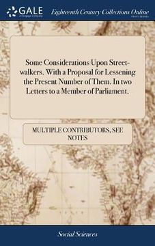 portada Some Considerations Upon Street-walkers. With a Proposal for Lessening the Present Number of Them. In two Letters to a Member of Parliament. (en Inglés)