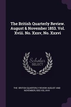 portada The British Quarterly Review. August & November 1853. Vol. Xviii. No. Xxxv, No. Xxxvi (en Inglés)