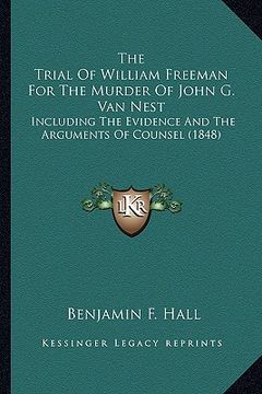 portada the trial of william freeman for the murder of john g. van nest: including the evidence and the arguments of counsel (1848) (en Inglés)