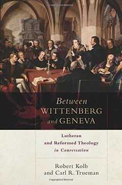 portada Between Wittenberg and Geneva: Lutheran and Reformed Theology in Conversation