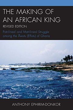portada The Making of an African King: Patrilineal and Matrilineal Struggle Among the? Wutu (Effutu) of Ghana (in English)