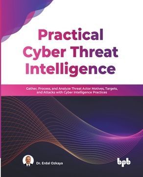 portada Practical Cyber Threat Intelligence: Gather, Process, and Analyze Threat Actor Motives, Targets, and Attacks with Cyber Intelligence Practices (Englis