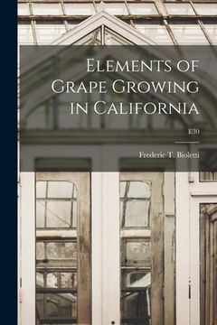 portada Elements of Grape Growing in California; E30 (in English)