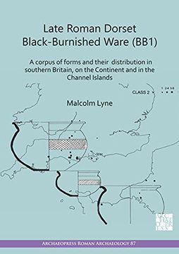 portada Late Roman Dorset Black-Burnished Ware (Bb1): A Corpus of Forms and Their Distribution in Southern Britain, on the Continent and in the Channel Island