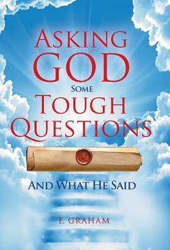 portada Asking God Some Tough Questions: And What He Said (en Inglés)