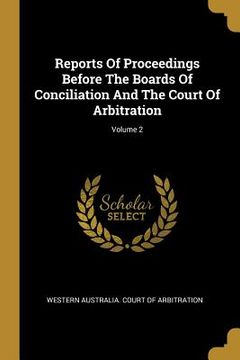 portada Reports Of Proceedings Before The Boards Of Conciliation And The Court Of Arbitration; Volume 2 (en Inglés)
