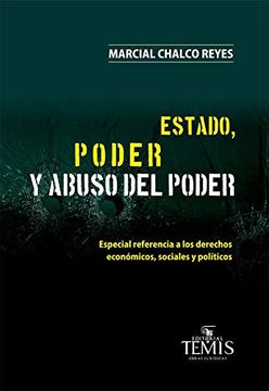 portada Estado, Poder y Abuso del Poder - Especial Referencia a los Derechos Económicos, Sociales y Políticos