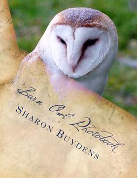 portada Barn Owl Photobook: Royalty Free Color Pix of the Common Barn Owl, Family Tytonidae (Tyto Alba) Plus Talons & Owl Drawings (en Inglés)