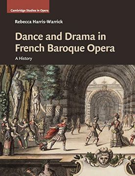 portada Dance and Drama in French Baroque Opera: A History (Cambridge Studies in Opera) (en Inglés)