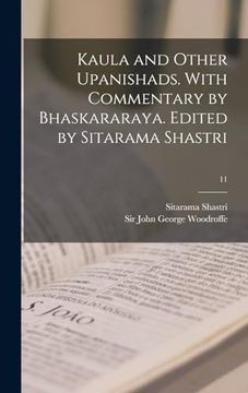 portada Kaula and Other Upanishads. With Commentary by Bhaskararaya. Edited by Sitarama Shastri; 11 (in Sanskrit)