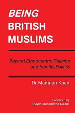 portada Being British Muslims: Beyond Ethnocentric Religion and Identity Politics (in English)