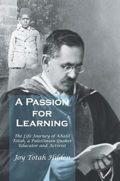 portada A Passion for Learning: The Life Journey of Khalil Totah, a Palestinian Quaker Educator and Activist (in English)
