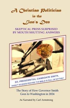 portada A Christian Politician in the Lion's Den: Skeptical Press Surprised by Mouth Shutting Answers (en Inglés)
