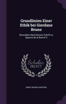 portada Grundlinien Einer Ethik bei Giordano Bruno: Besonders Nach Dessen Schrift Lo Spaccio de la Bestia Tr (in English)