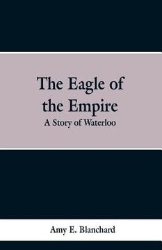 portada The Eagle of the Empire: A Story of Waterloo (en Inglés)