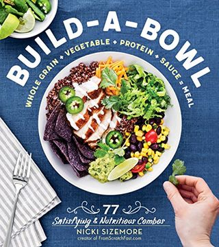 portada Build-A-Bowl: 77 Satisfying & Nutritious Combos: Whole Grain + Vegetable + Protein + Sauce = Meal (en Inglés)