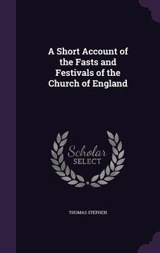 portada A Short Account of the Fasts and Festivals of the Church of England (en Inglés)