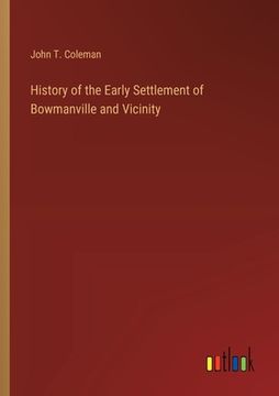 portada History of the Early Settlement of Bowmanville and Vicinity