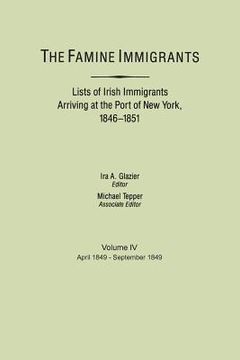 portada Famine Immigrants. Lists of Irish Immigrants Arriving at the Port of New York, 1846-1851. Volume IV, April 1849-September 1849 (en Inglés)