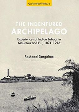 portada The Indentured Archipelago: Experiences of Indian Labour in Mauritius and Fiji, 1871-1916 (en Inglés)