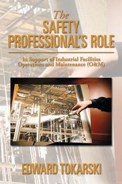 portada The Safety Professional's Role: In Support of Industrial Facilities Operations and Maintenance (O&m) (en Inglés)