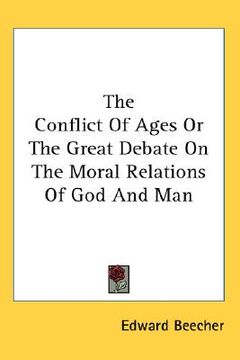 portada the conflict of ages or the great debate on the moral relations of god and man (en Inglés)