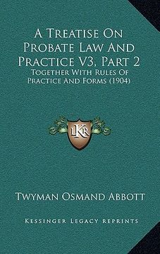 portada a treatise on probate law and practice v3, part 2: together with rules of practice and forms (1904)