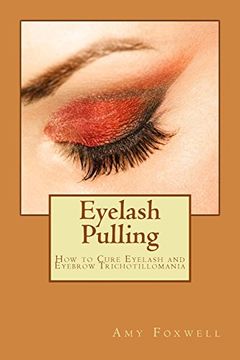 portada Eyelash Pulling: How to Cure Eyelash and Eyebrow Trichotillomania (en Inglés)