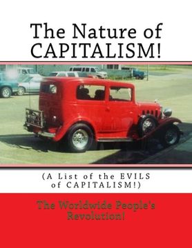 portada The Nature of CAPITALISM!: (A List of the EVILS of CAPITALISM!) (en Inglés)