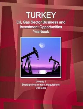 portada Turkey Oil, Gas Sector Business and Investment Opportunities Yearbook Volume 1 Strategic Information, Regulations, Contacts
