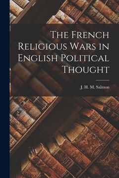 portada The French Religious Wars in English Political Thought (en Inglés)