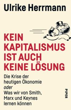portada Kein Kapitalismus ist Auch Keine Lösung: Die Krise der Heutigen Ökonomie Oder was wir von Smith, Marx und Keynes Lernen Können (in German)