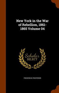 portada New York in the War of Rebellion, 1861-1865 Volume 04 (en Inglés)