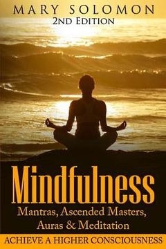 portada Mindfulness: Mantras, Ascended Masters, Auras and Meditation: Achieve A Higher Consciousness (en Inglés)