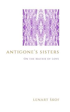 portada Antigone'S Sisters: On the Matrix of Love (Suny Series in Theology and Continental Thought) 