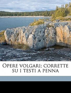 portada Opere Volgari; Corrette Su I Testi a Penna Volume 4 (en Italiano)