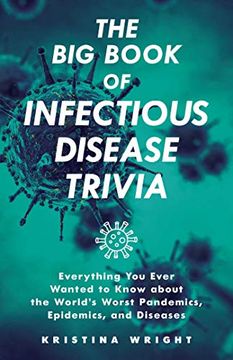 portada The Big Book of Infectious Disease Trivia: Everything You Ever Wanted to Know about the World's Worst Pandemics, Epidemics, and Diseases (en Inglés)