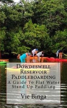 portada Dowdeswell Reservoir Paddleboarding: A Guide To Flat Water Stand Up Paddling (en Inglés)