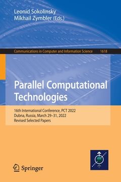 portada Parallel Computational Technologies: 16th International Conference, PCT 2022, Dubna, Russia, March 29-31, 2022, Revised Selected Papers (en Inglés)