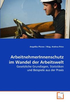 portada ArbeitnehmerInnenschutz im Wandel der Arbeitswelt: Gesetzliche Grundlagen, Statistiken und Beispiele aus der Praxis