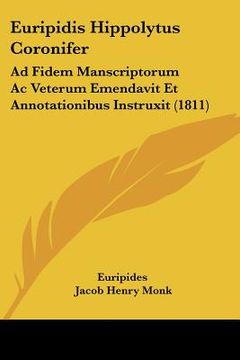 portada euripidis hippolytus coronifer: ad fidem manscriptorum ac veterum emendavit et annotationibus instruxit (1811)