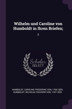 portada Wilhelm und Caroline von Humboldt in Ihren Briefen;: 2 (en Inglés)
