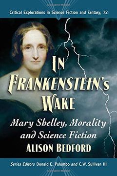 portada In Frankenstein'S Wake: Mary Shelley, Morality and Science Fiction: 72 (Critical Explorations in Science Fiction and Fantasy) (en Inglés)