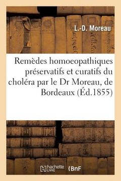 portada Remèdes Homoeopathiques Préservatifs Et Curatifs Du Choléra Par Le Dr Moreau, de Bordeaux (in French)