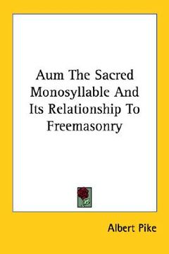 portada aum the sacred monosyllable and its relationship to freemasonry (en Inglés)