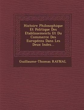 portada Histoire Philosophique Et Politique Des Etablissements Et Du Commerce Des Europeens Dans Les Deux Indes... (in French)