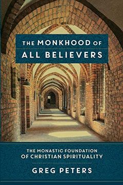 portada The Monkhood of all Believers: The Monastic Foundation of Christian Spirituality (en Inglés)