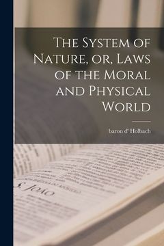 portada The System of Nature, or, Laws of the Moral and Physical World (en Inglés)